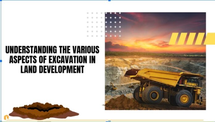 Understanding the Various Aspects of Excavation in Land Development